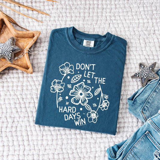 Don't Let The Hard Days Win Tee