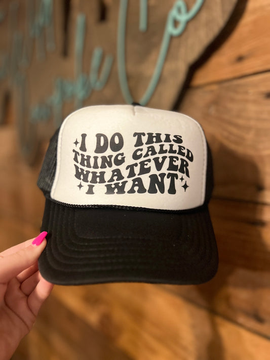 Whatever I Want Hat