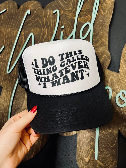 Whatever I Want Hat